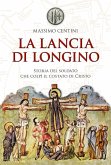 La lancia di Longino. Storia del soldato che colpì il costato di Cristo (eBook, ePUB) La lancia di Longino. Storia del soldato che colpì il costato di Cristo (eBook, ePUB)