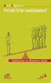 Perché ti fai condizionare? Adolescenti tra illusione e verità (eBook, ePUB) Perché ti fai condizionare? Adolescenti tra illusione e verità (eBook, ePUB)
