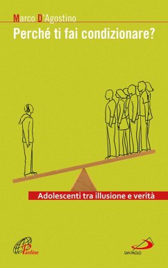 Perché ti fai condizionare? Adolescenti tra illusione e verità (eBook, ePUB) - D'Agostino, Marco