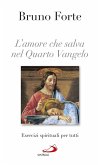 L'amore che salva nel Quarto Vangelo. Esercizi spirituali per tutti (eBook, ePUB)
