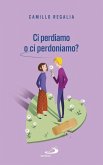 Ci perdiamo o ci perdoniamo? (eBook, ePUB) Ci perdiamo o ci perdoniamo? (eBook, ePUB)