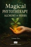 Magical Phytotherapy - Alchemy of Herbs (eBook, ePUB) Magical Phytotherapy - Alchemy of Herbs (eBook, ePUB)