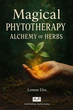 Magical Phytotherapy - Alchemy of Herbs (eBook, ePUB) - Elos, Lemnar