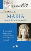 Un mese con Maria Madre della Misericordia. Trenta piccole meditazioni e un 