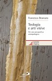 Teologia e arti visive. Per una prospettiva antropologica (eBook, ePUB)