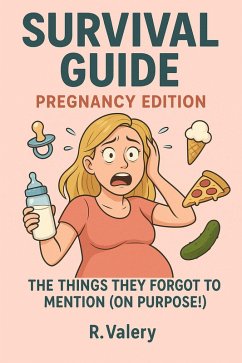 Survival Guide: Pregnancy Edition - The Things They Forgot To Mention (On Purpose!) (eBook, ePUB) Cover Survival Guide: Pregnancy Edition - The Things They Forgot To Mention (On Purpose!) (eBook, ePUB)
