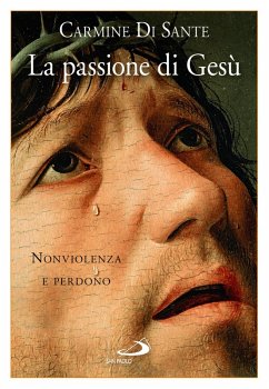La passione di Gesù. Nonviolenza e perdono (eBook, ePUB) - Di Sante, Carmine
