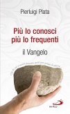Più lo conosci, più lo frequenti. Il Vangelo (eBook, ePUB) Più lo conosci, più lo frequenti. Il Vangelo (eBook, ePUB)