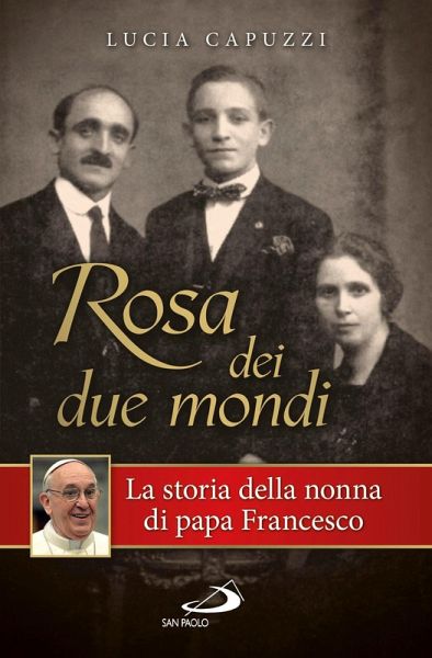 Rosa dei due mondi. Storia della nonna di papa Francesco (eBook, ePUB) Rosa dei due mondi. Storia della nonna di papa Francesco (eBook, ePUB)