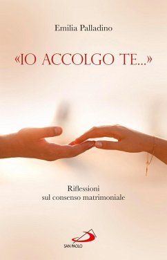 «Io accolgo te...». Riflessioni sul consenso matrimoniale (eBook, ePUB) - Palladino, Emilia