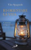 Ri-orientare la vita. Cammino di Quaresima (eBook, ePUB)