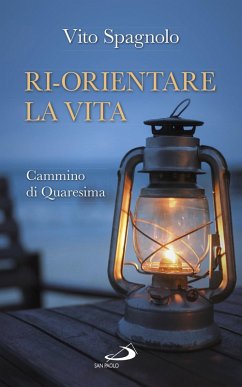 Ri-orientare la vita. Cammino di Quaresima (eBook, ePUB) - Spagnolo, Vito