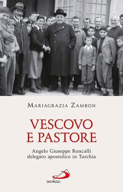 Vescovo e pastore. Angelo Giuseppe Roncalli delegato apostolico in Turchia (eBook, ePUB) - Zambon, Mariagrazia