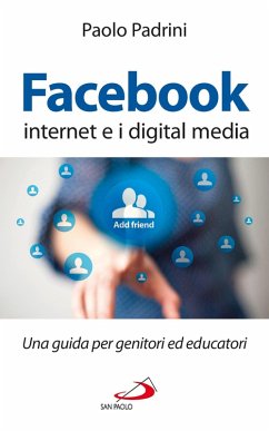 Facebook, internet e i digital media. Una guida per genitori ed educatori (eBook, ePUB) - Padrini, Paolo