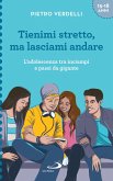 Tienimi stretto, ma lasciami andare (eBook, ePUB)