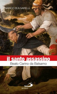 Il santo assassino. Beato Carino da Balsamo (eBook, ePUB) - Bulgarelli, Marco