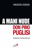 A mani nude. Don Pino Puglisi (eBook, ePUB)