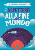 Ti aspetterò alla fine del mondo (eBook, ePUB)