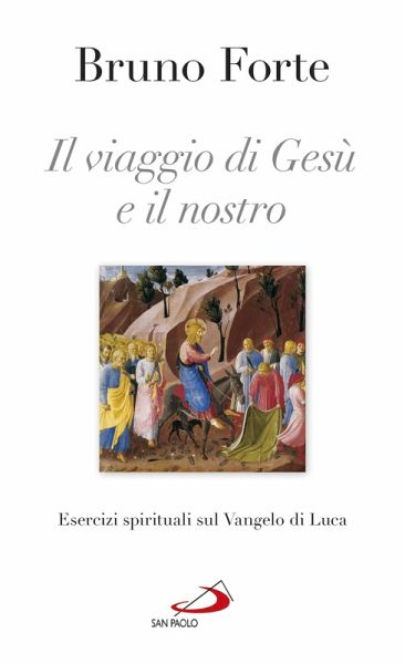 Il viaggio di Gesù e il nostro. Esercizi spirituali sul Vangelo di Luca (eBook, ePUB) Il viaggio di Gesù e il nostro. Esercizi spirituali sul Vangelo di Luca (eBook, ePUB)