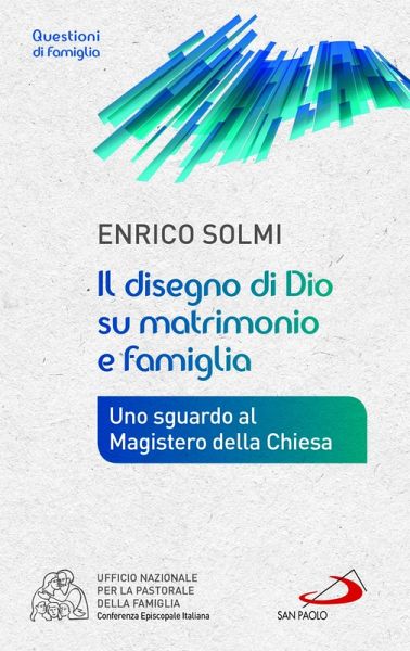 Il disegno di Dio su matrimonio e famiglia. Uno sguardo al Magistero della Chiesa (eBook, ePUB) Il disegno di Dio su matrimonio e famiglia. Uno sguardo al Magistero della Chiesa (eBook, ePUB)