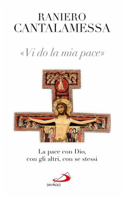 Vi do la mia pace. La pace con Dio, con gli altri, con se stessi (eBook, ePUB) - Cantalamessa, Raniero