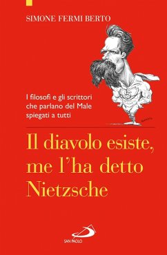 Il diavolo esiste, me l'ha detto Nietzsche. I filosofi e gli scrittori che parlano del Male spiegati a tutti (eBook, ePUB) Cover Il diavolo esiste, me l'ha detto Nietzsche. I filosofi e gli scrittori che parlano del Male spiegati a tutti (eBook, ePUB)