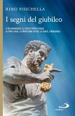 I segni del Giubileo. Il pellegrinaggio, la città di Pietro e Paolo, la Porta Santa, la professione di fede, la carità, l'indulgenza (eBook, ePUB)