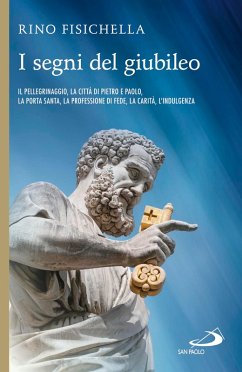 Cover I segni del Giubileo. Il pellegrinaggio, la città di Pietro e Paolo, la Porta Santa, la professione di fede, la carità, l'indulgenza (eBook, ePUB)