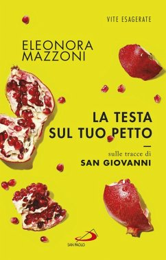 La testa sul tuo petto. Sulle tracce di san Giovanni (eBook, ePUB) - Mazzoni, Eleonora