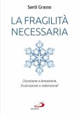 La fragilità necessaria (eBook, ePUB) La fragilità necessaria (eBook, ePUB)