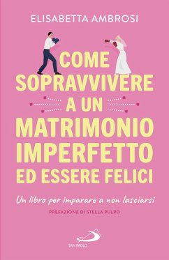 Come sopravvivere a un matrimonio imperfetto ed essere felici (eBook, ePUB) - Ambrosi, Elisabetta
