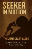 Seeker in Motion: The Jumpstart Guide (The Seeker Series, #4) (eBook, ePUB) Seeker in Motion: The Jumpstart Guide (The Seeker Series, #4) (eBook, ePUB)