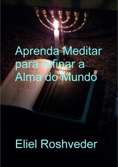 Aprenda Meditar para refinar a Alma do Mundo (Cabala e Meditação, #29) (eBook, ePUB) Cover Aprenda Meditar para refinar a Alma do Mundo (Cabala e Meditação, #29) (eBook, ePUB)