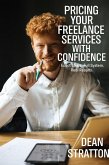 Pricing Your Freelance Services with Confidence - Exact Steps. Full System. Real Results. (eBook, ePUB)