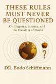These Rules Must Never Be Questioned (eBook, ePUB) These Rules Must Never Be Questioned (eBook, ePUB)