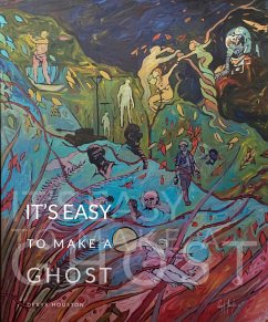 It's Easy to make a Ghost (eBook, ePUB) - Houston, Deryk It's Easy to make a Ghost (eBook, ePUB) - Houston, Deryk