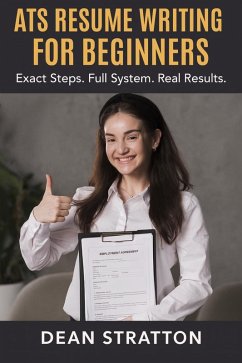 Cover ATS Resume Writing for Beginners - Exact Steps. Full System. Real Results. (eBook, ePUB)