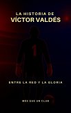 La historia de Víctor Valdés (MÉS QUE UN CLUB) (eBook, ePUB)