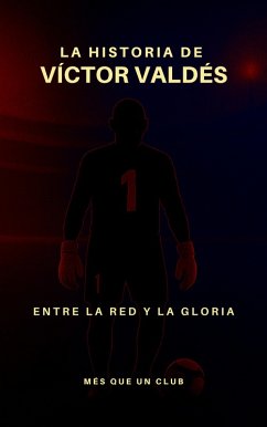 Cover La historia de Víctor Valdés : Entre la red y la gloria (MÉS QUE UN CLUB) (eBook, ePUB)