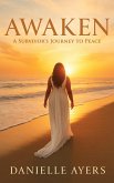 Awaken: A Survivor's Journey to Peace (HealingbyDani Transformational Series, #1) (eBook, ePUB) Awaken: A Survivor's Journey to Peace (HealingbyDani Transformational Series, #1) (eBook, ePUB)