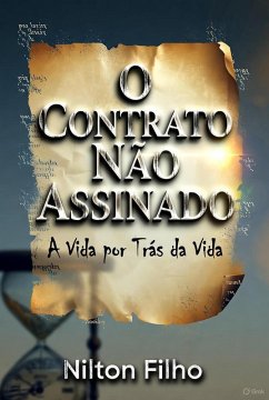 Cover O Contrato não Assinado: A Vida por Trás da Vida (eBook, ePUB)