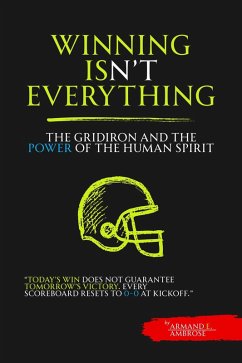 Winning Isn't Everything: The Gridiron Soul and the Power of the Human Spirit (eBook, ePUB) - Winnaar, Dirk C. de; Ambrose, Armand E.