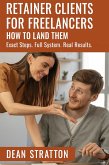 Retainer Clients for Freelancers: How to Land Them - Exact Steps. Full System. Real Results. (eBook, ePUB)