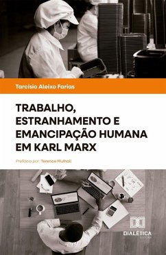 Trabalho, estranhamento e emancipação humana em Karl Marx (eBook, ePUB) - Farias, Tarcísio Aleixo