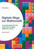 Digitale Wege zur Mathematik - Innovative Ideen für den Unterricht mit Apps, Webtools und Co. Digitale Wege zur Mathematik - Innovative Ideen für den Unterricht mit Apps, Webtools und Co.