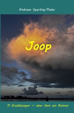 Joop - 11 Erzählungen - aber fast ein Roman Joop - 11 Erzählungen - aber fast ein Roman