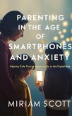 PARENTING IN THE AGE OF SMARTPHONES AND ANXIETY PARENTING IN THE AGE OF SMARTPHONES AND ANXIETY