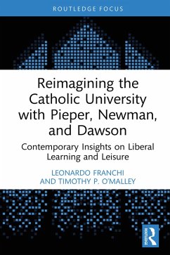 Reimagining the Catholic University with Pieper, Newman, and Dawson (eBook, ePUB) - Franchi, Leonardo; O'Malley, Timothy P.
