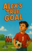 Alex's True Goal (Where Dignity Grows, #11) (eBook, ePUB) Alex's True Goal (Where Dignity Grows, #11) (eBook, ePUB)