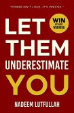 Let Them Underestimate You (eBook, ePUB) Let Them Underestimate You (eBook, ePUB)